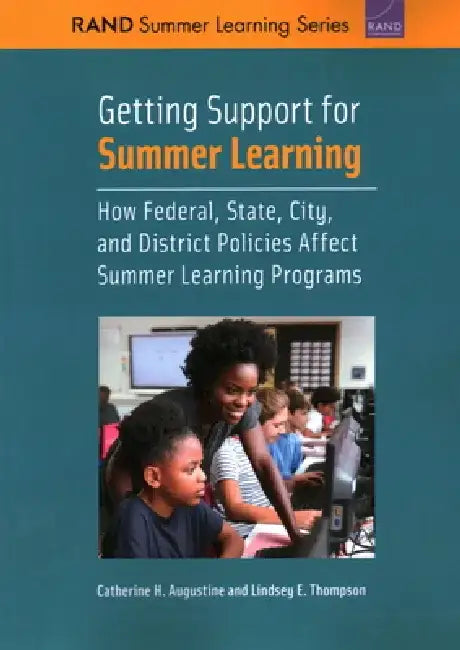 Getting Support for Summer Learning: How Federal, State, City, and District Policies Affect Summer Learning Programs by Catherine H. Augustine