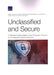 Unclassified and Secure: A Defense Industrial Base Cyber Protection Program for Unclassified Defense Networks by Daniel Gonzales