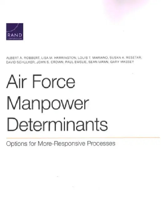 Air Force Manpower Determinants: Options for More-Responsive Processes by Albert A. Robbert