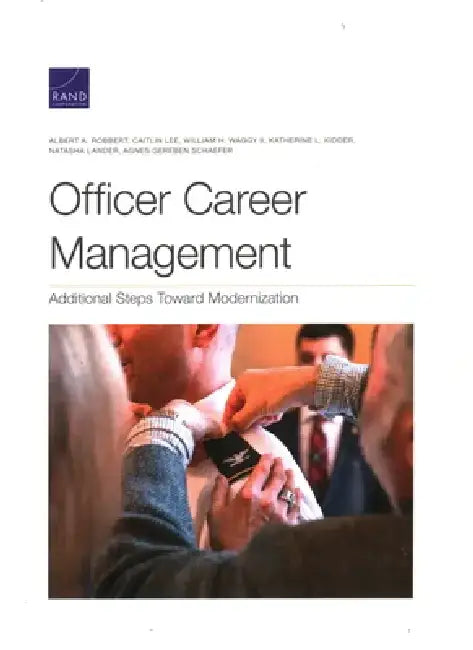 Officer Career Management: Additional Steps Toward Modernization by Albert A. Robbert
