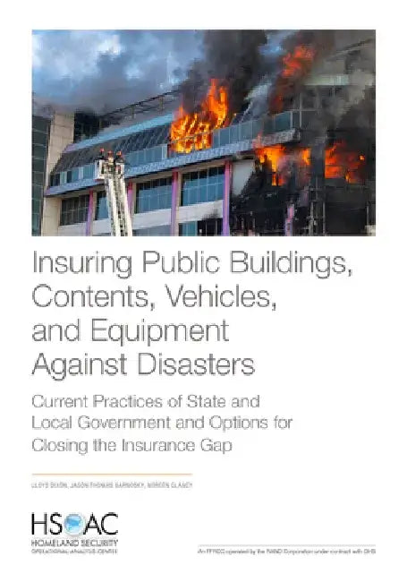 Insuring Public Buildings, Contents, Vehicles, and Equipment Against Disasters: Current Practices of State and Local Government and Options for Closin by Lloyd Dixon
