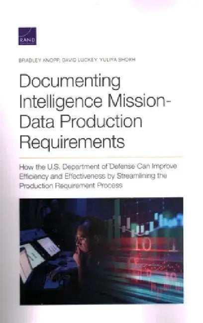 Documenting Intelligence Mission-Data Production Requirements: Documenting Intelligence Mission-Data Production Requirements by Bradley Knopp