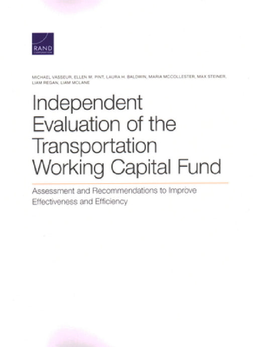 Independent Evaluation of the Transportation Working Capital Fund: Assessment and Recommendations to Improve Effectiveness and Efficiency by Michael Vasseur, Ellen M. Pint, Laura H. Baldwin