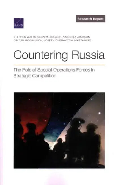 Countering Russia: The Role of Special Operations Forces in Strategic Competition by Stephen Watts