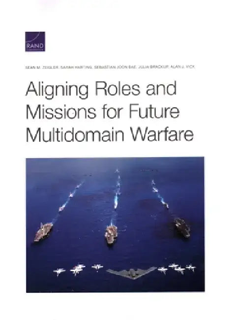 Aligning Roles and Missions for Future Multidomain Warfare by Sean M. Zeigler