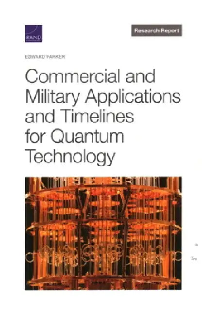 Commercial and Military Applications and Timelines for Quantum Technology by Edward Parker