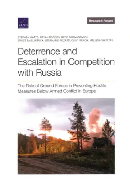 Deterrence and Escalation in Competition with Russia: The Role of Ground Forces in Preventing Hostile Measures Below Armed Conflict in Europe by Stephen Watts