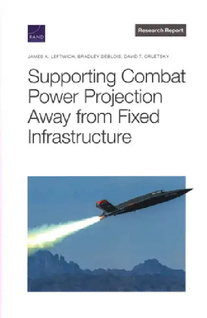 Supporting Combat Power Projection Away from Fixed Infrastructure by James A. Leftwich