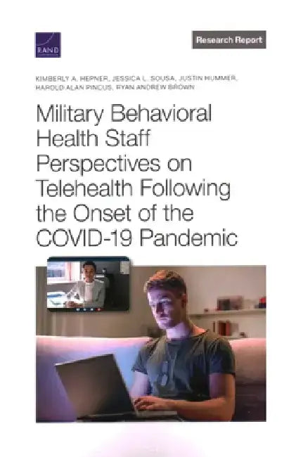 Military Behavioral Health Staff Perspectives on Telehealth Following the Onset of the COVID-19 Pandemic by Kimberly A. Hepner