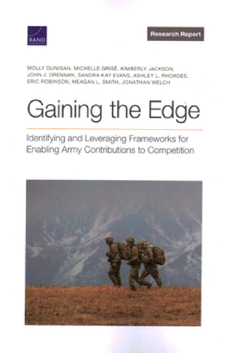 Gaining the Edge: Identifying and Leveraging Frameworks for Enabling Army Contributions to Competition by Molly Dunigan, Michelle Grisé, John J. Drennan