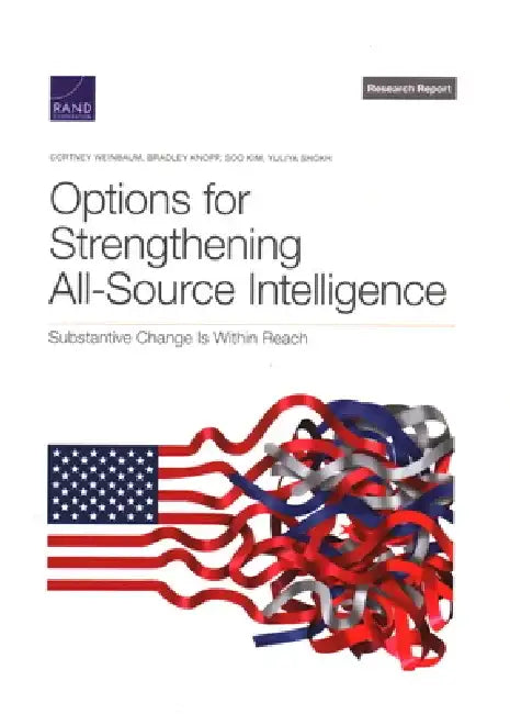 Options for Strengthening All-Source Intelligence: Substantive Change Is Within Reach by Cortney Weinbaum