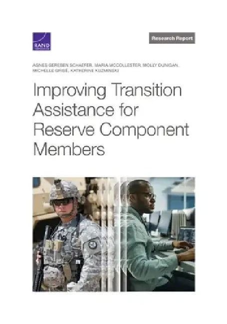 Improving Transition Assistance for Reserve Component Members by Agnes Gereben Schaefer