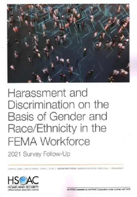 Harassment and Discrimination on the Basis of Gender and Race/Ethnicity in the Fema Workforce: 2021 Survey Follow-Up by Carra S. Sims