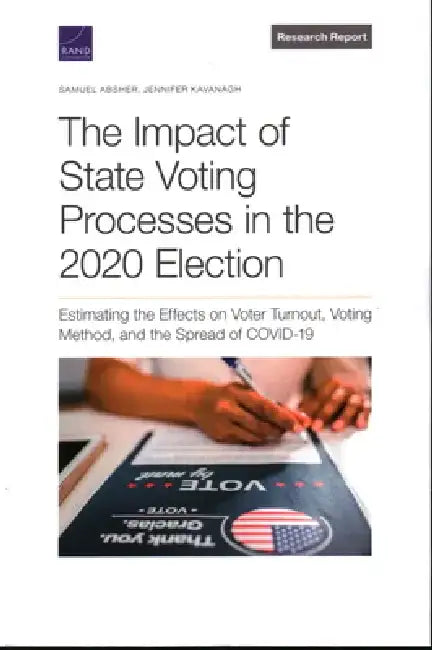 The Impact of State Voting Processes in the 2020 Election: Estimating the Effects on Voter Turnout, Voting Method, and the Spread of Covid-19 by Samuel Absher