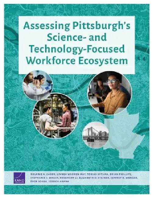 Assessing Pittsburgh's Science- And Technology-Focused Workforce Ecosystem by Melanie A. Zaber