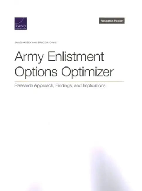 Army Enlistment Options Optimizer: Research Approach, Findings, and Implications by James Hosek