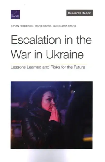 Escalation in the War in Ukraine: Lessons Learned and Risks for the Future by Bryan Frederick