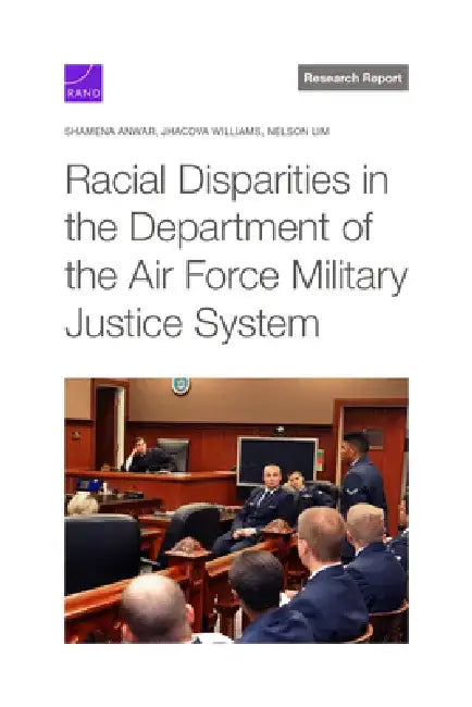 Racial Disparities in the Department of the Air Force Military Justice System by Shamena Anwar