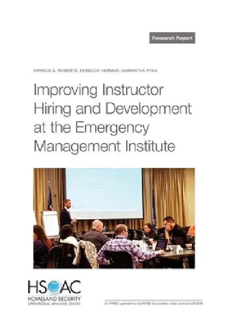 Improving Instructor Hiring and Development at the Emergency Management Institute by Patrick S. Roberts