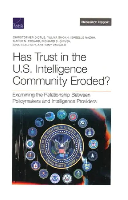 Has Trust in the U.S. Intelligence Community Eroded?: Examining the Relationship Between Policymakers and Intelligence Providers by Christopher Dictus