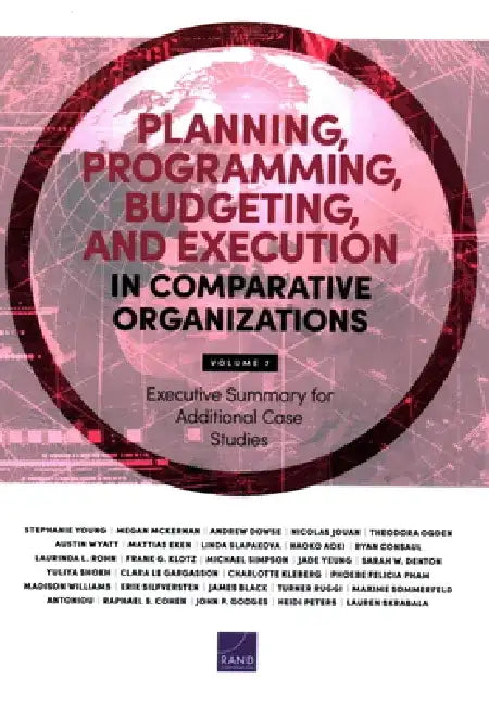 Planning, Programming, Budgeting, and Execution in Comparative Organizations: Executive Summary for Additional Case Studies by Stephanie Young
