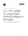 U.S. Tort Liability for Large-Scale Artificial Intelligence Damages: A Primer for Developers and Policymakers by Ketan Ramakrishnan