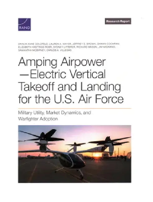 Amping Airpower-Electric Vertical Takeoff and Landing for the U.S. Air Force by Dahlia Anne Goldfeld