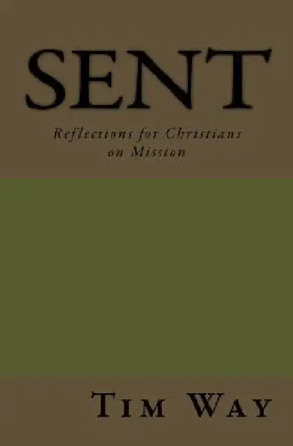 Sent: Reflections for Christians on Mission by Tim Way