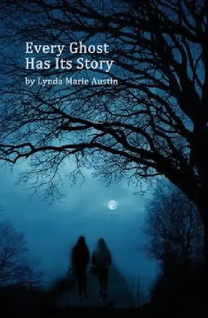 Every Ghost Has Its Story by Lynda Marie Austin