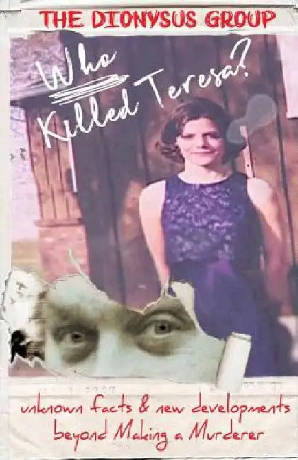 Who Killed Teresa? unknown facts & new developments beyond Making a Murderer by The Dionysus Group