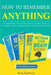 How to Remember Anything: Understand How Your Memory Works; Train It to Learn Faster, Retain More and Remember More by Ivan Harmon