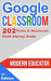 Google Classroom: 202 Tasks and Resources with Startup Guide by Modern Educator