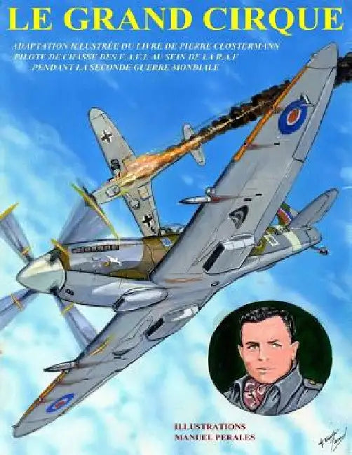 Le Grand Cirque. Vol.1: Adaptation en BD du livre classique de Pierre Clostermann, pilote de chasse dans la R.A.F pendant la IIe Guerre Mondia by Clostermann, Pierre