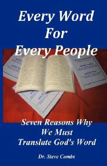 Every Word for Every People: Seven Reasons Why We Must Translate God's Word by Steve Combs