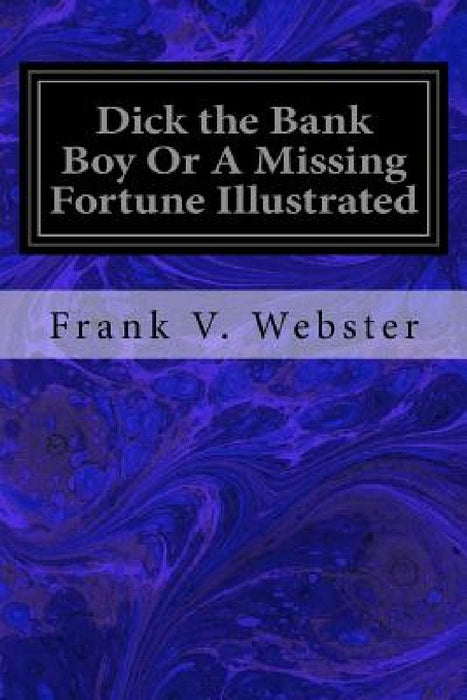 Dick the Bank Boy Or A Missing Fortune Illustrated by Frank V. Webster