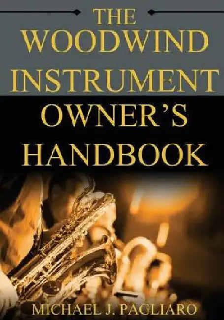 The Woodwind Instrument Owner's Handbook by Michael J. Pagliaro
