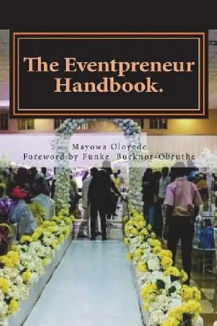 The Eventpreneur Handbook: ...a guide for professionalism and good service delivery!!! by Funke Bucknor-Obruthe