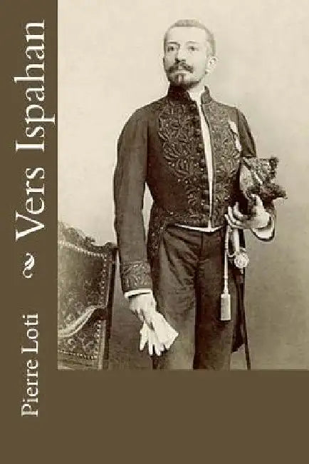 Vers Ispahan by Loti, Pierre