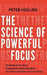 The Science of Powerful Focus: 23 Methods for More Productivity, More Discipline, Less Procrastination, and Less Stress by Peter Hollins