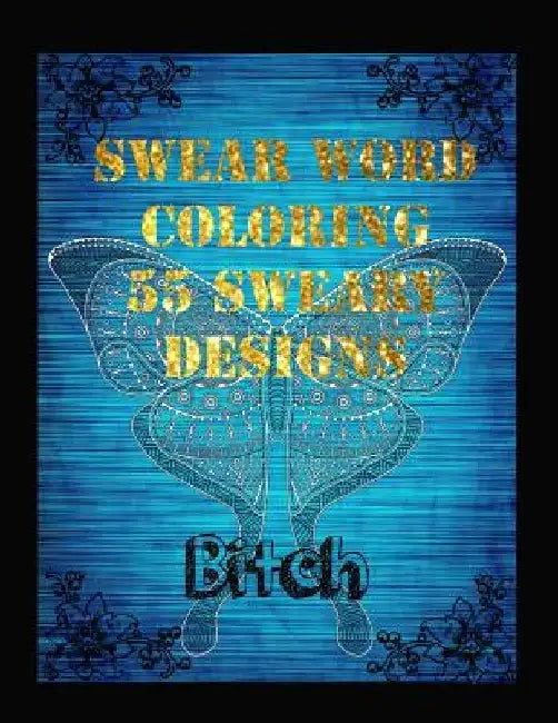 Swear Word Coloring Book 55 Sweary Designs: Relaxing Adult Swear Words Adult Coloring Book Coloring Book For Fun by James Spranger