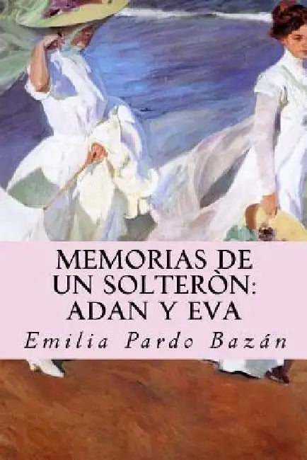 Memorias de un solteròn: Adan y Eva by Valera, J. R.
