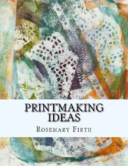 Printmaking ideas: Experimental printmaking at home by Rosemary Firth