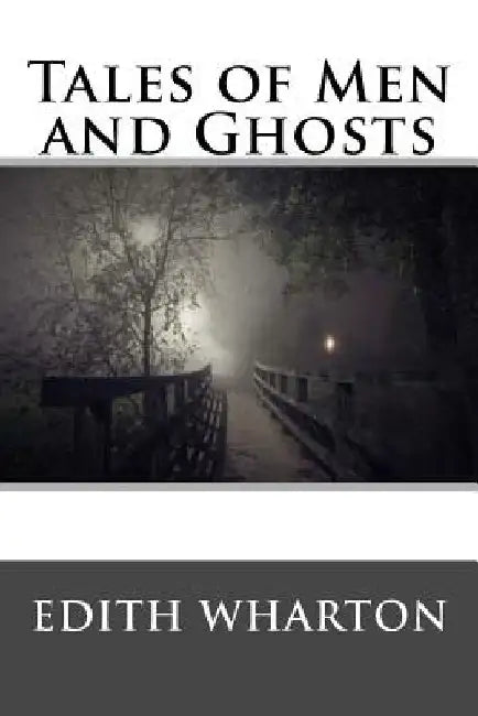 Tales of Men and Ghosts by Edith Wharton