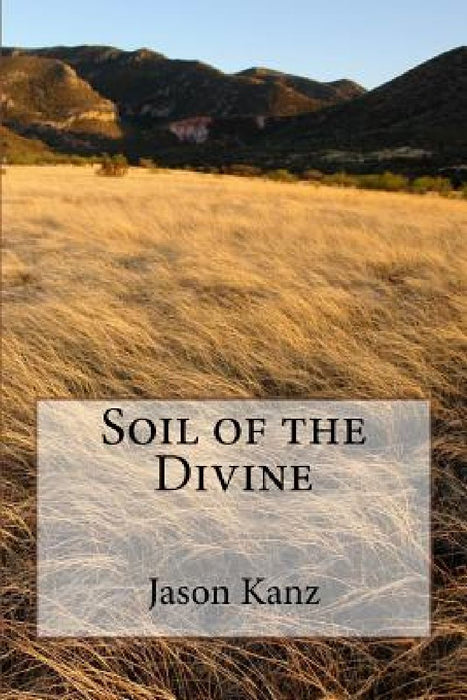 Soil of the Divine by Jason E. Kanz