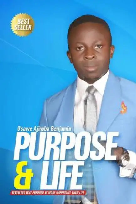 Purpose & Life by Benjamin Osawe Ajiroba
