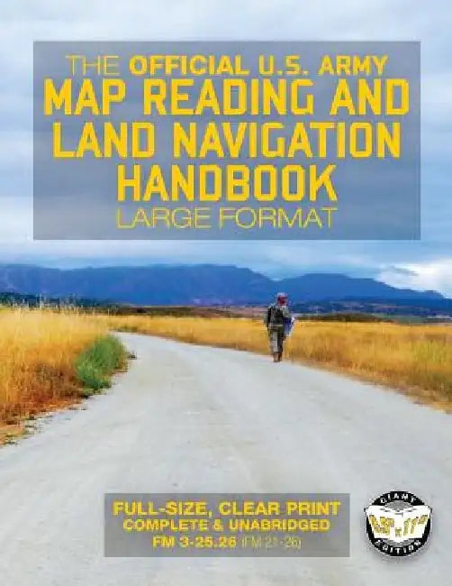 The Official US Army Map Reading and Land Navigation Handbook - Large Format: Find Your Way in the Wilderness - Never be Lost Again! Giant 8.5" x 11" by Carlile Media