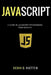 Javascript: Javascript Programming The Ultimate Beginners Guide by Dennis Hutten