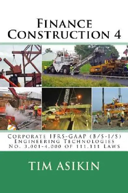 Finance Construction 4: Corporate IFRS-GAAP (B/S-I/S) Engineering Technologies No. 3,001-4,000 of 111,111 Laws by Steve Asikin