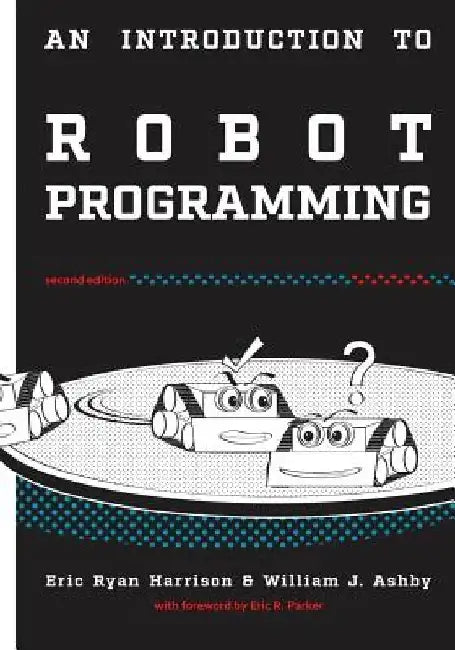 An Introduction to Robot Programming: Programming Sumo Robots with the MRK-2 by William J. Ashby