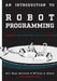 An Introduction to Robot Programming: Programming Sumo Robots with the MRK-2 by William J. Ashby